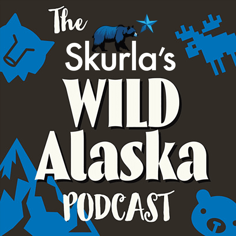 Skurla's Wild Alaska Podcast!
